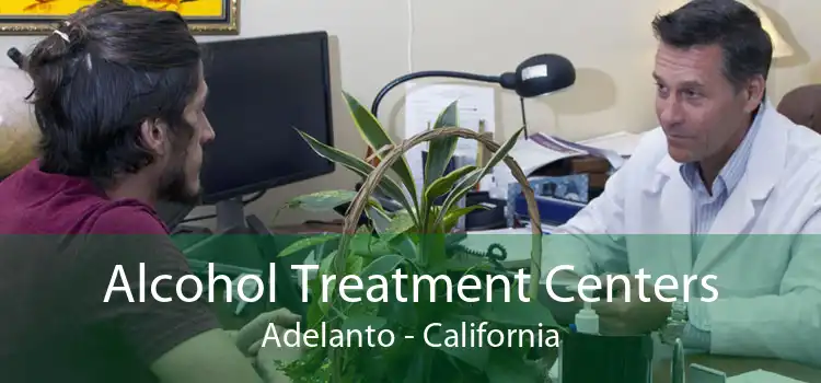 Alcohol Treatment Centers Adelanto - California