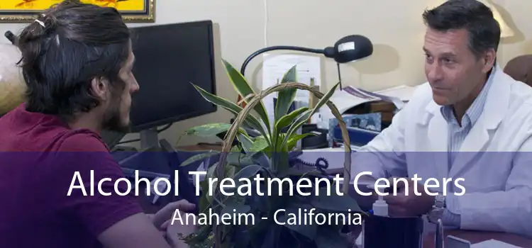 Alcohol Treatment Centers Anaheim - California