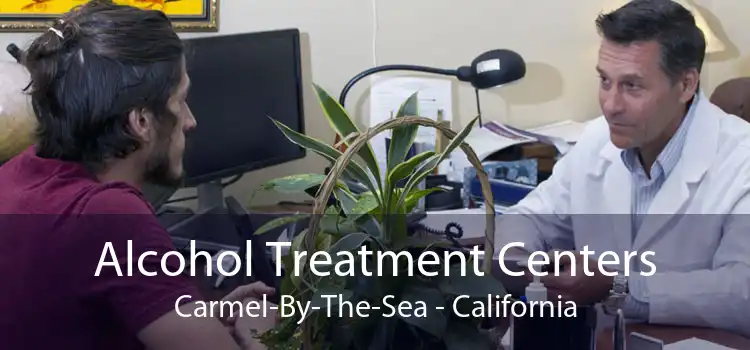 Alcohol Treatment Centers Carmel-By-The-Sea - California