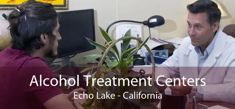 Alcohol Treatment Centers Echo Lake - California
