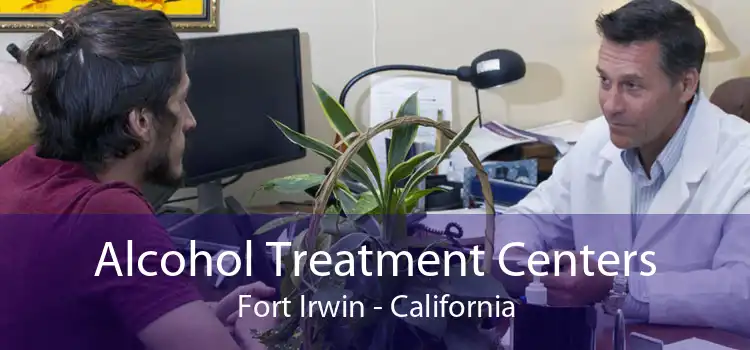Alcohol Treatment Centers Fort Irwin - California