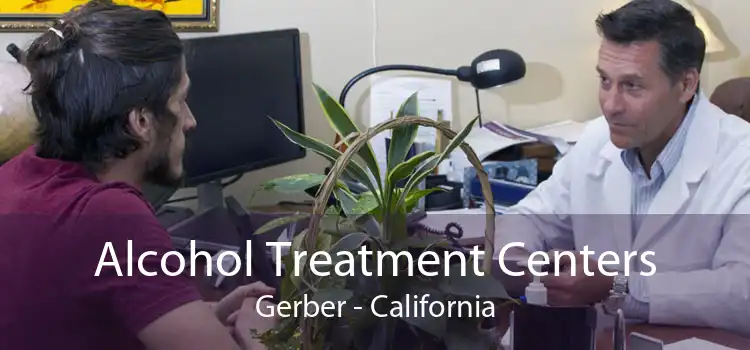 Alcohol Treatment Centers Gerber - California