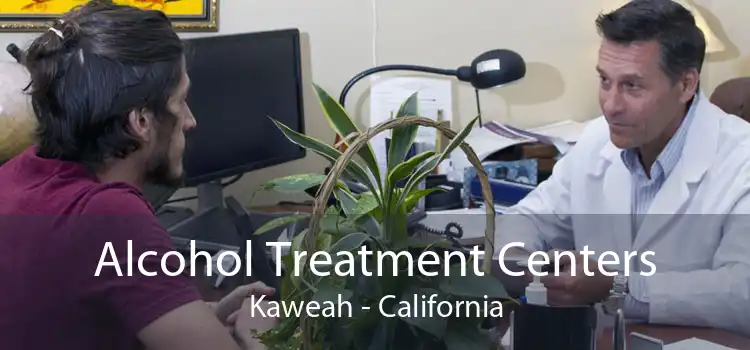 Alcohol Treatment Centers Kaweah - California