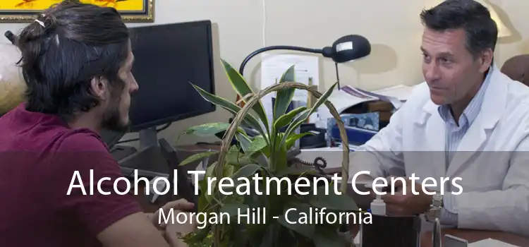 Alcohol Treatment Centers Morgan Hill - California