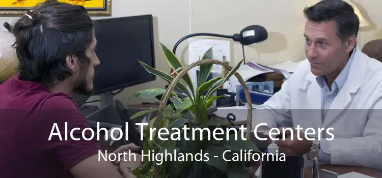 Alcohol Treatment Centers North Highlands - California