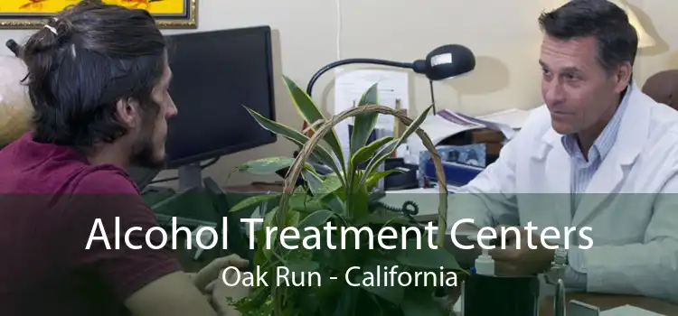 Alcohol Treatment Centers Oak Run - California