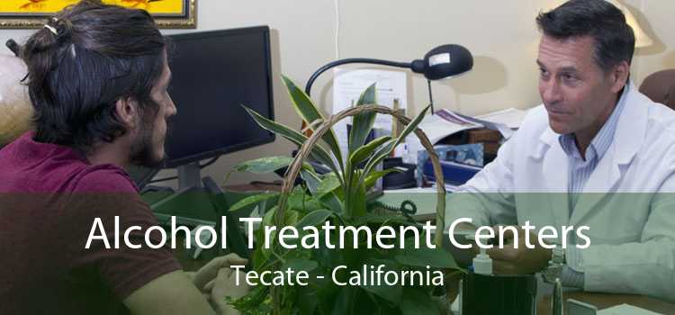 Alcohol Treatment Centers Tecate - California