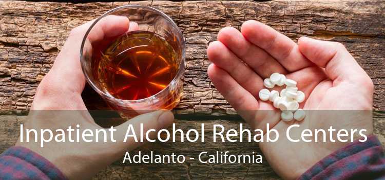 Inpatient Alcohol Rehab Centers Adelanto - California