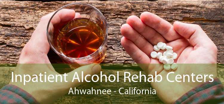 Inpatient Alcohol Rehab Centers Ahwahnee - California