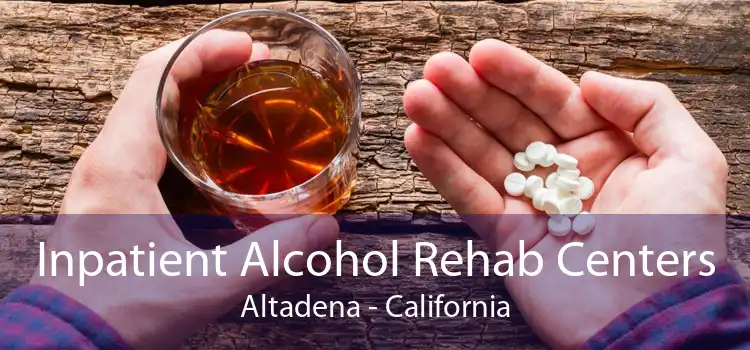 Inpatient Alcohol Rehab Centers Altadena - California