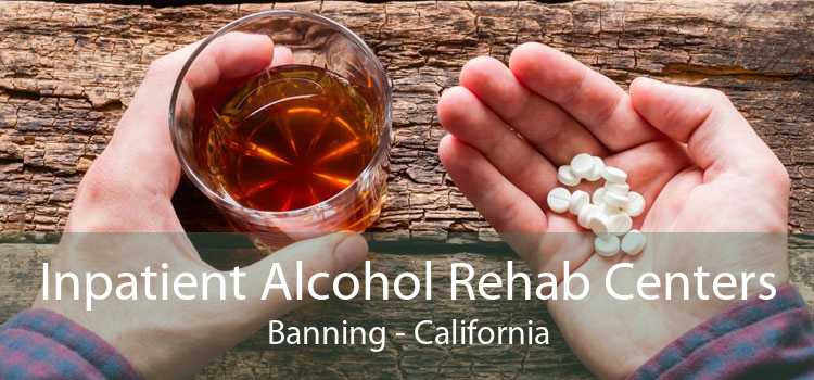 Inpatient Alcohol Rehab Centers Banning - California