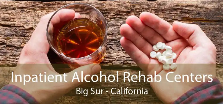 Inpatient Alcohol Rehab Centers Big Sur - California