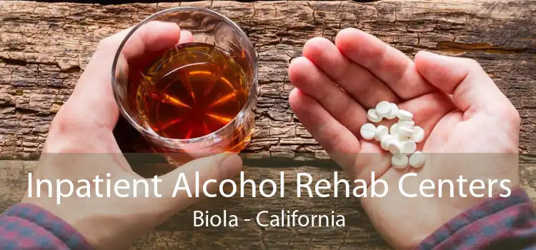 Inpatient Alcohol Rehab Centers Biola - California