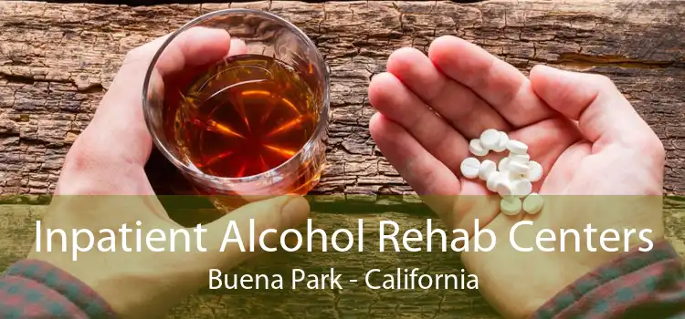 Inpatient Alcohol Rehab Centers Buena Park - California