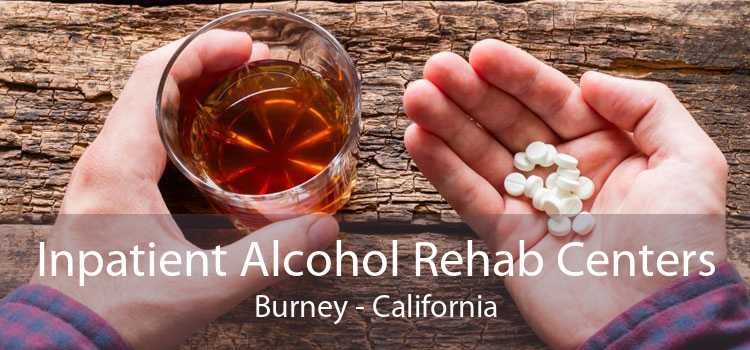 Inpatient Alcohol Rehab Centers Burney - California