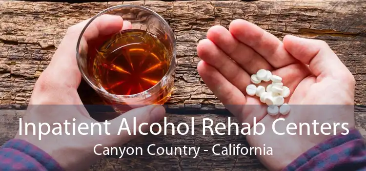 Inpatient Alcohol Rehab Centers Canyon Country - California