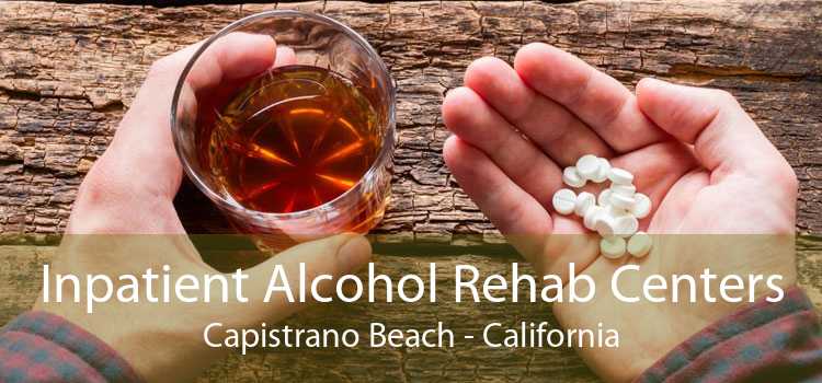 Inpatient Alcohol Rehab Centers Capistrano Beach - California
