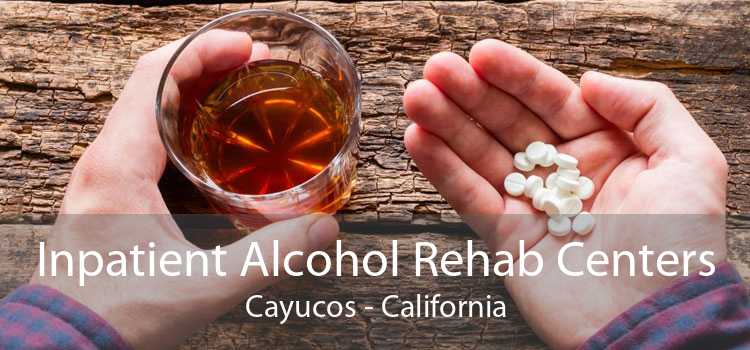 Inpatient Alcohol Rehab Centers Cayucos - California