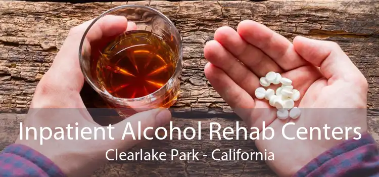 Inpatient Alcohol Rehab Centers Clearlake Park - California