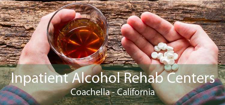 Inpatient Alcohol Rehab Centers Coachella - California