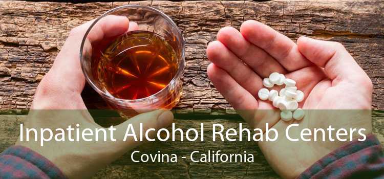 Inpatient Alcohol Rehab Centers Covina - California