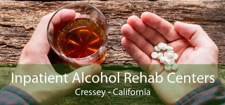 Inpatient Alcohol Rehab Centers Cressey - California