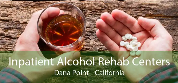 Inpatient Alcohol Rehab Centers Dana Point - California