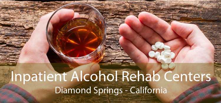 Inpatient Alcohol Rehab Centers Diamond Springs - California