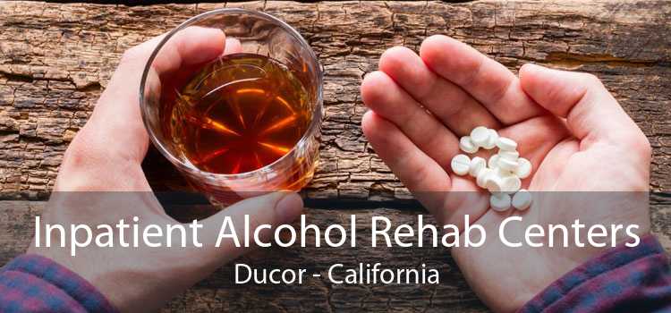Inpatient Alcohol Rehab Centers Ducor - California