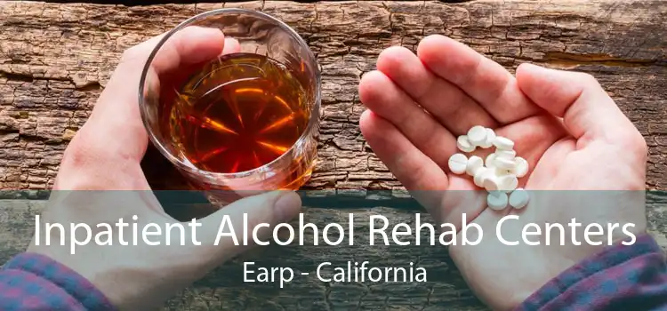 Inpatient Alcohol Rehab Centers Earp - California