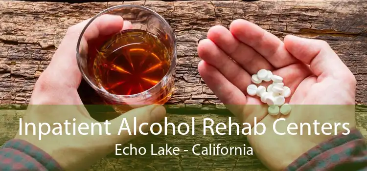 Inpatient Alcohol Rehab Centers Echo Lake - California