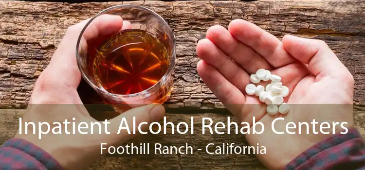 Inpatient Alcohol Rehab Centers Foothill Ranch - California