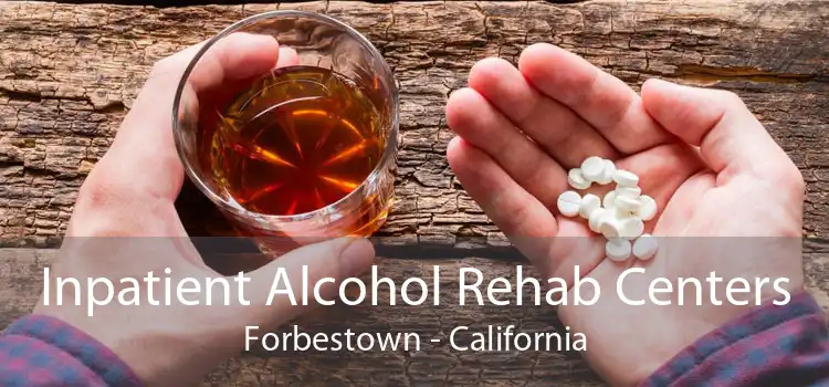 Inpatient Alcohol Rehab Centers Forbestown - California