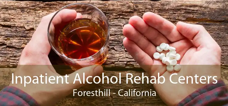 Inpatient Alcohol Rehab Centers Foresthill - California