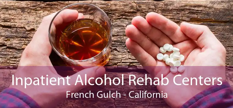 Inpatient Alcohol Rehab Centers French Gulch - California