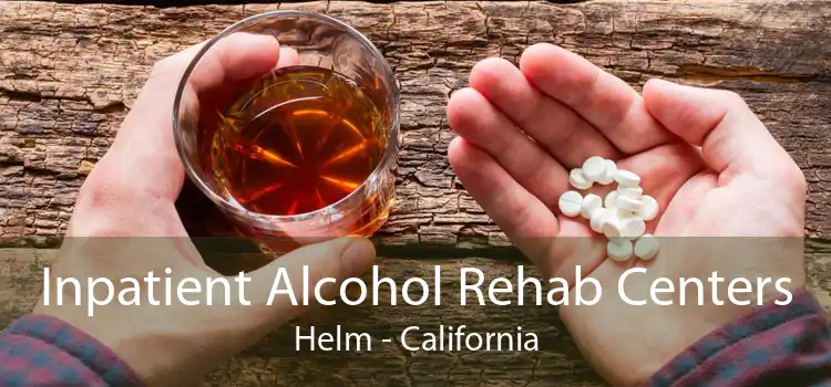 Inpatient Alcohol Rehab Centers Helm - California