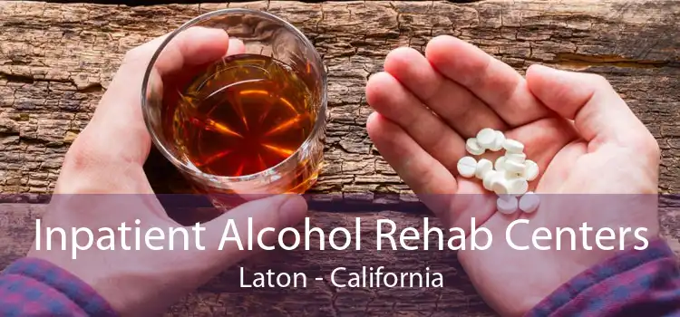 Inpatient Alcohol Rehab Centers Laton - California