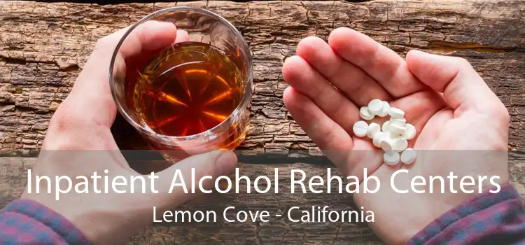 Inpatient Alcohol Rehab Centers Lemon Cove - California