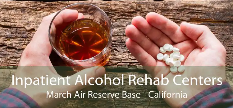 Inpatient Alcohol Rehab Centers March Air Reserve Base - California