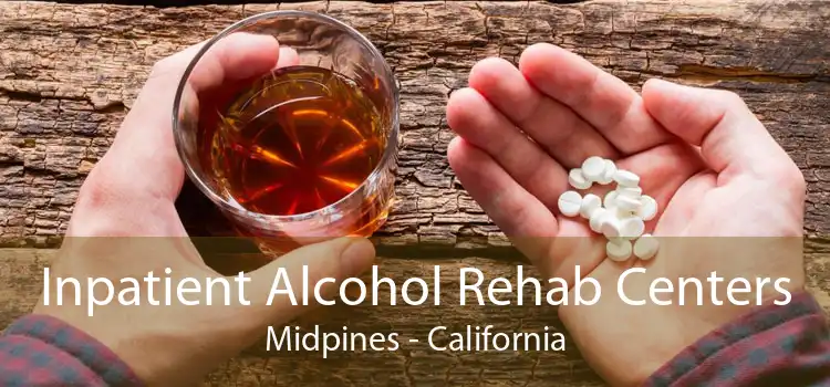 Inpatient Alcohol Rehab Centers Midpines - California