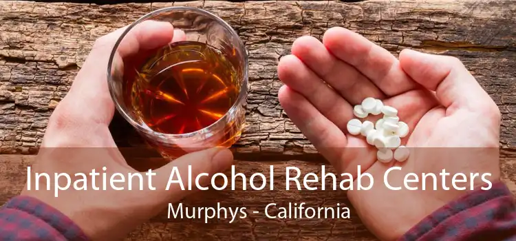 Inpatient Alcohol Rehab Centers Murphys - California
