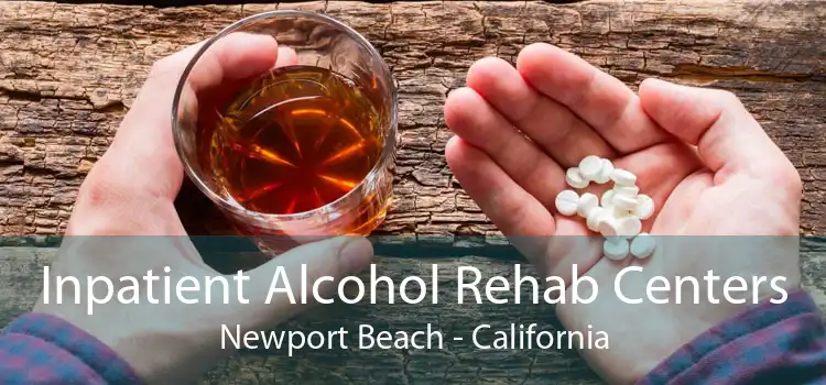 Inpatient Alcohol Rehab Centers Newport Beach - California