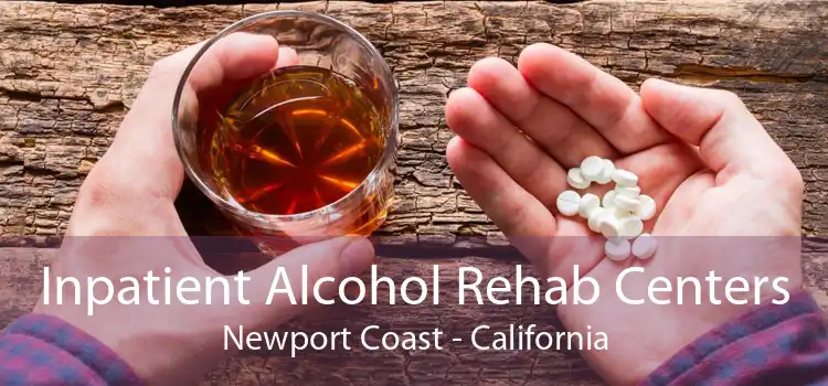 Inpatient Alcohol Rehab Centers Newport Coast - California