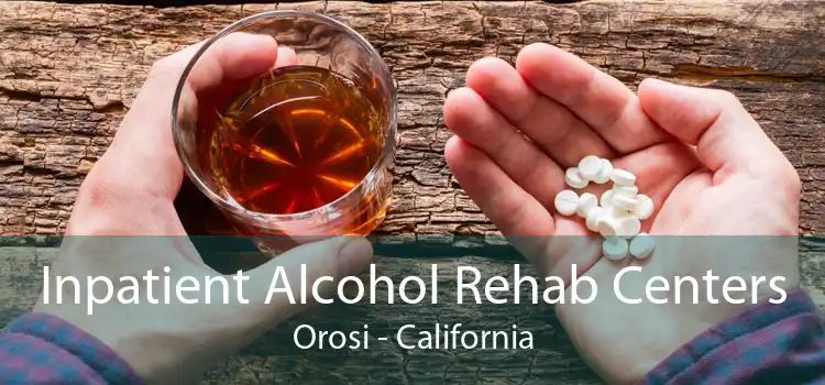 Inpatient Alcohol Rehab Centers Orosi - California