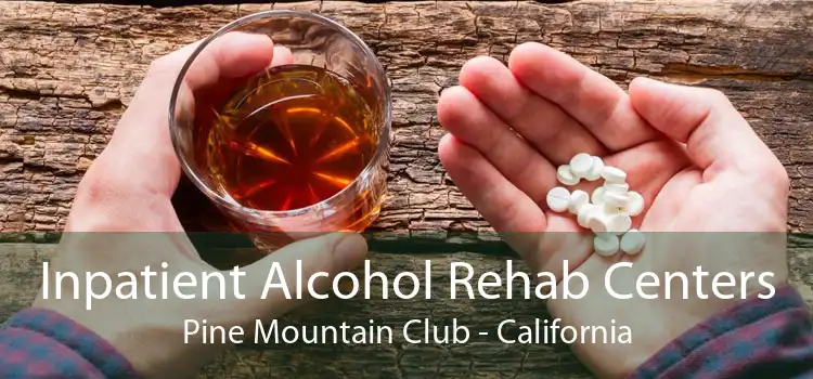 Inpatient Alcohol Rehab Centers Pine Mountain Club - California