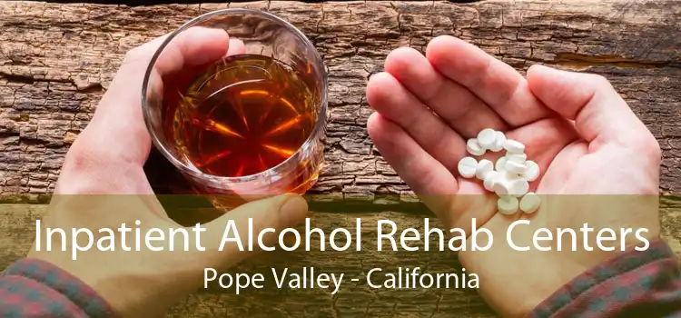 Inpatient Alcohol Rehab Centers Pope Valley - California