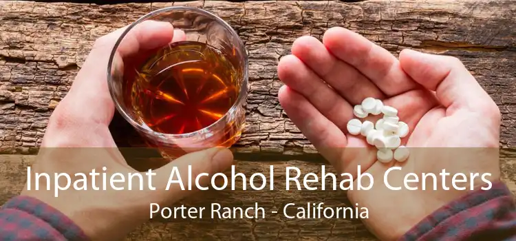Inpatient Alcohol Rehab Centers Porter Ranch - California
