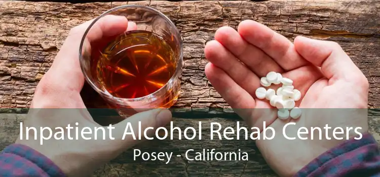 Inpatient Alcohol Rehab Centers Posey - California