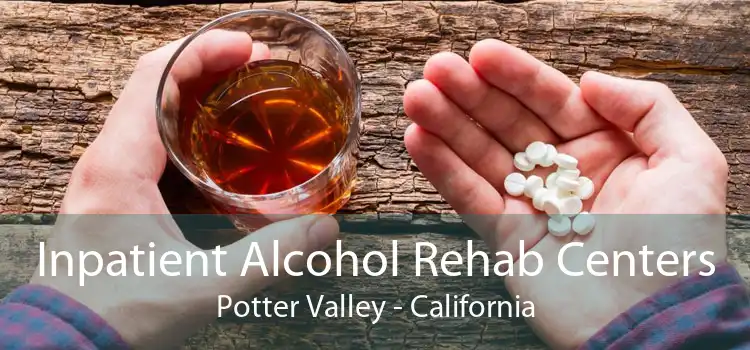 Inpatient Alcohol Rehab Centers Potter Valley - California