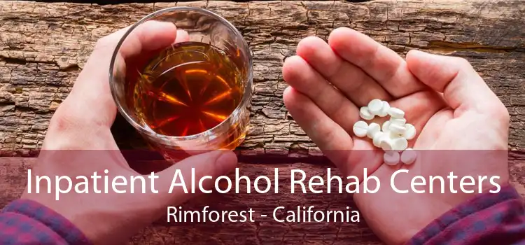 Inpatient Alcohol Rehab Centers Rimforest - California